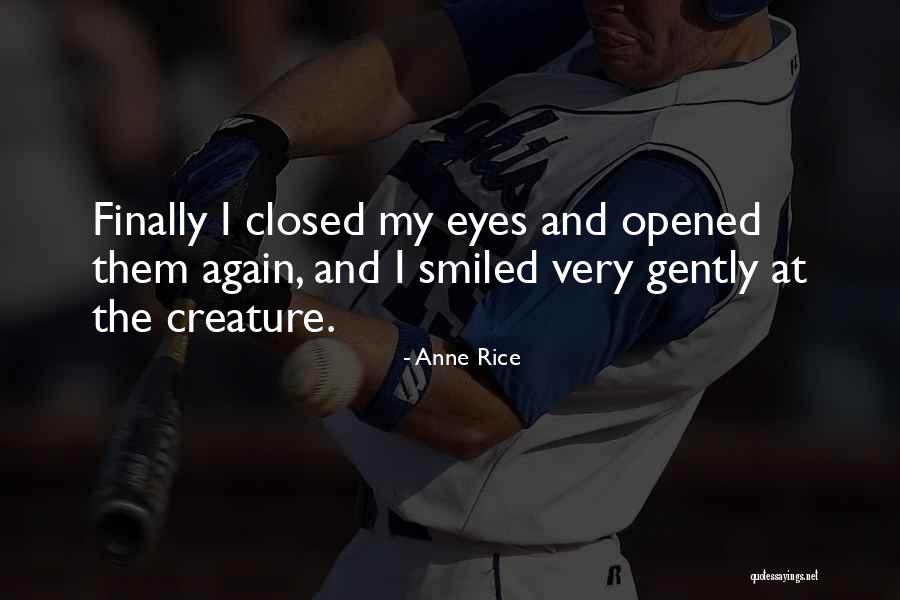 I've Opened My Eyes Quotes By Anne Rice