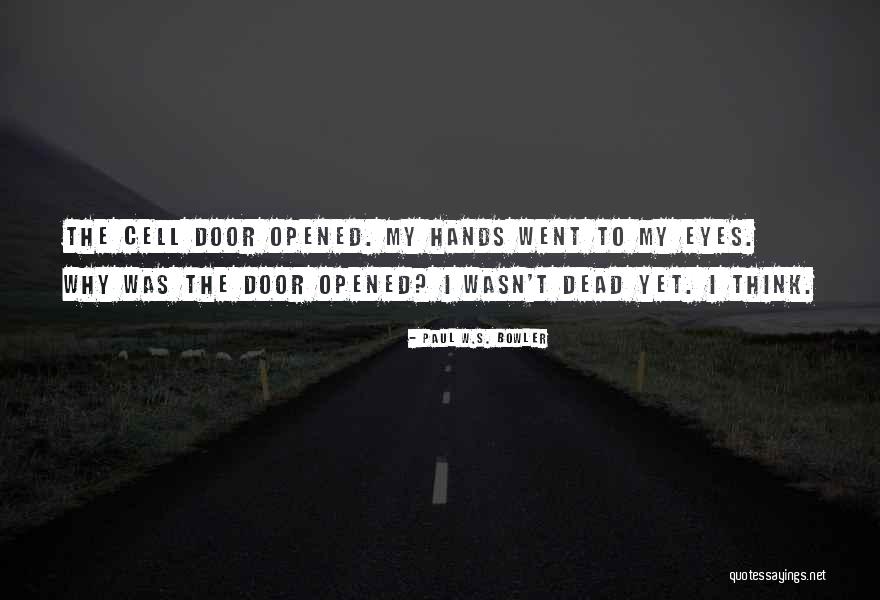 I've Opened My Eyes Quotes By Paul W.S. Bowler