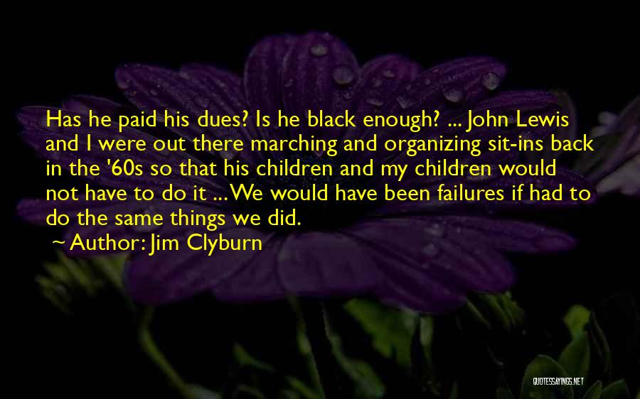 I've Paid My Dues Quotes By Jim Clyburn