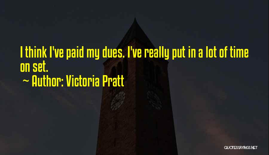 I've Paid My Dues Quotes By Victoria Pratt