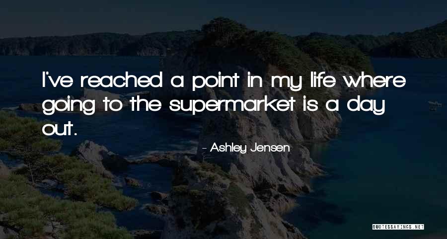 I've Reached A Point In My Life Quotes By Ashley Jensen