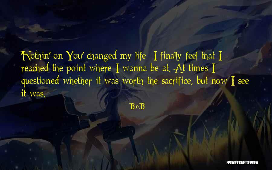 I've Reached A Point In My Life Quotes By B.o.B I've Reached A Point In My Life Quotes By B.o.B