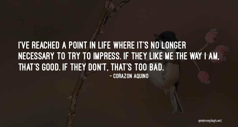 I've Reached A Point In My Life Quotes By Corazon Aquino I've Reached A Point In My Life Quotes By Corazon Aquino