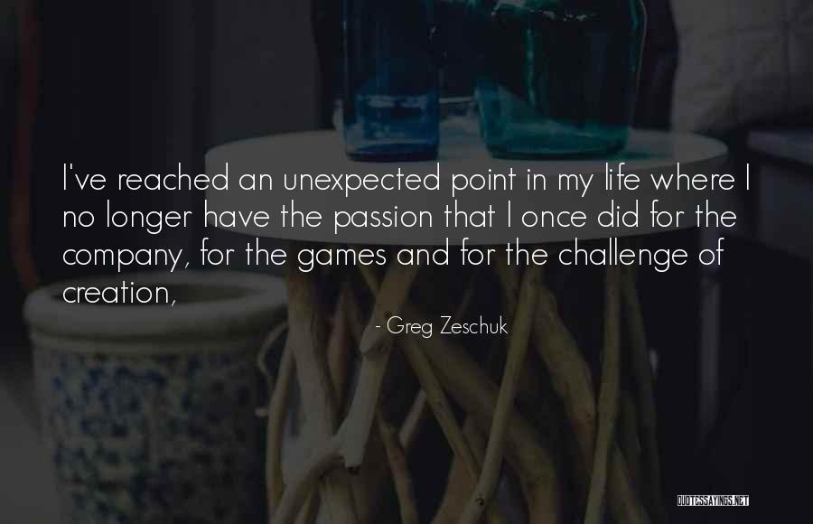 I've Reached A Point In My Life Quotes By Greg Zeschuk I've Reached A Point In My Life Quotes By Greg Zeschuk