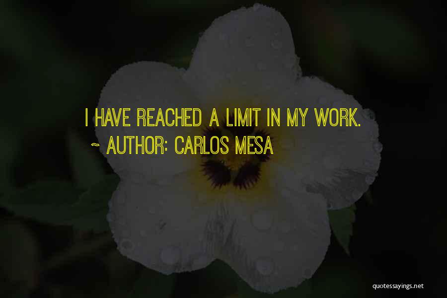 I've Reached My Limit Quotes By Carlos Mesa