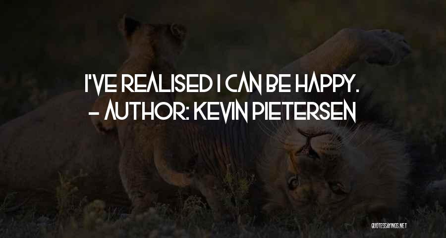 I've Realised Quotes By Kevin Pietersen