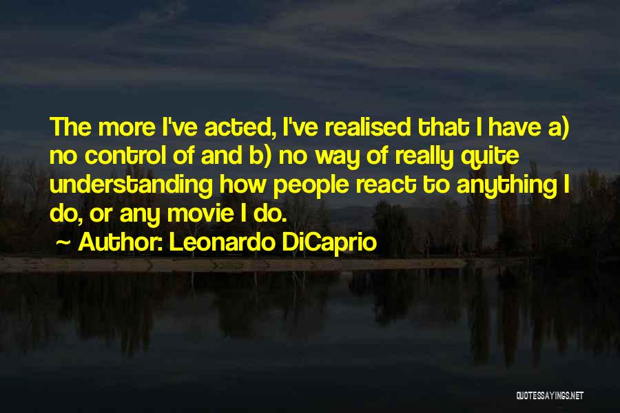 I've Realised Quotes By Leonardo DiCaprio