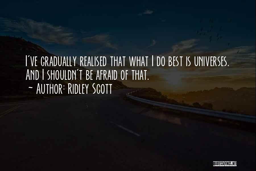 I've Realised Quotes By Ridley Scott