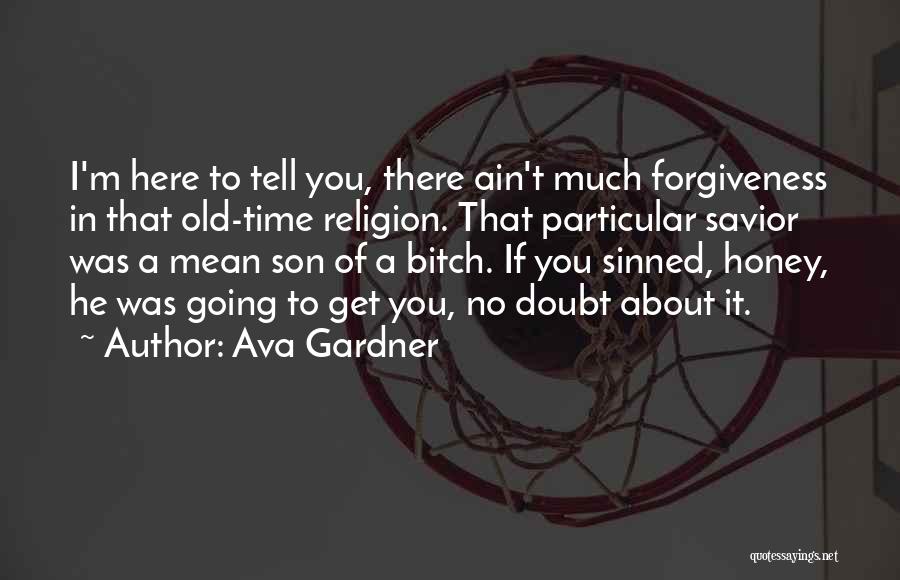 I've Sinned Quotes By Ava Gardner