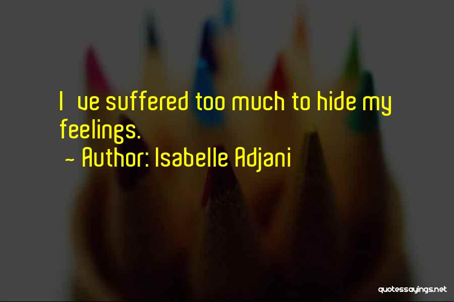 I've Suffered Quotes By Isabelle Adjani