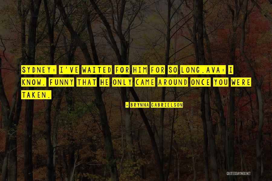 I've Waited Too Long For You Quotes By Brynna Gabrielson I've Waited Too Long For You Quotes By Brynna Gabrielson