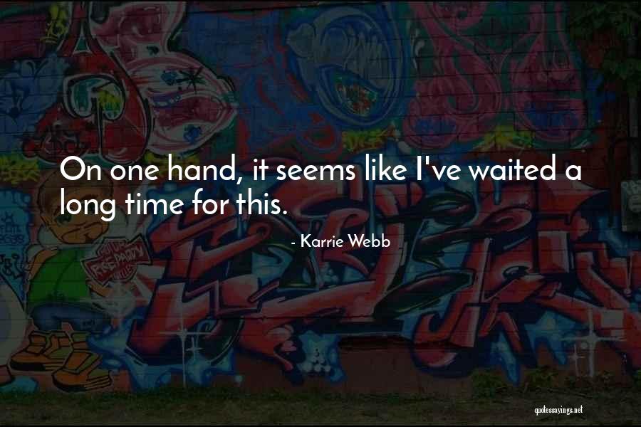 I've Waited Too Long For You Quotes By Karrie Webb I've Waited Too Long For You Quotes By Karrie Webb