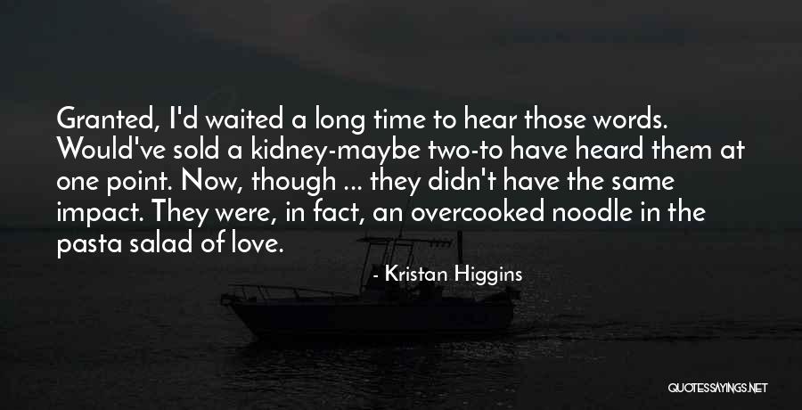 I've Waited Too Long For You Quotes By Kristan Higgins I've Waited Too Long For You Quotes By Kristan Higgins