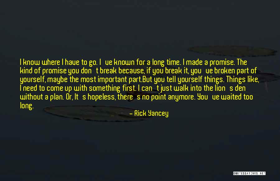 I've Waited Too Long For You Quotes By Rick Yancey I've Waited Too Long For You Quotes By Rick Yancey