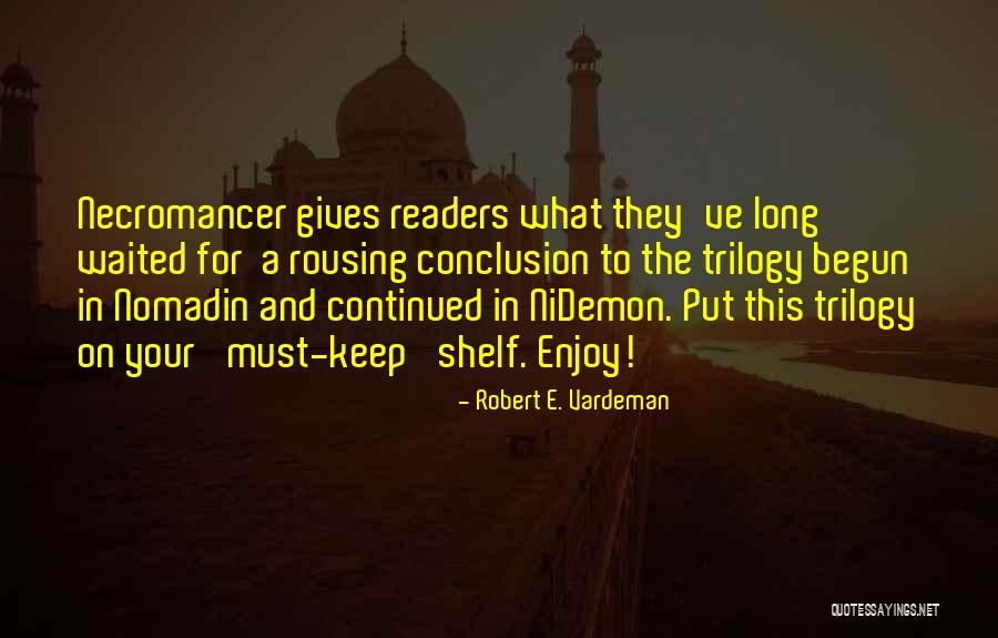 I've Waited Too Long For You Quotes By Robert E. Vardeman I've Waited Too Long For You Quotes By Robert E. Vardeman