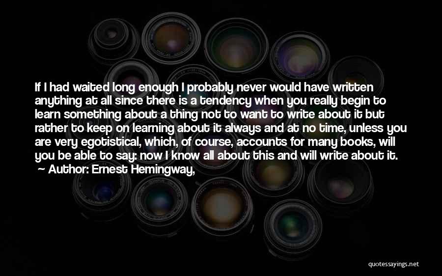 I've Waited Too Long Quotes By Ernest Hemingway,