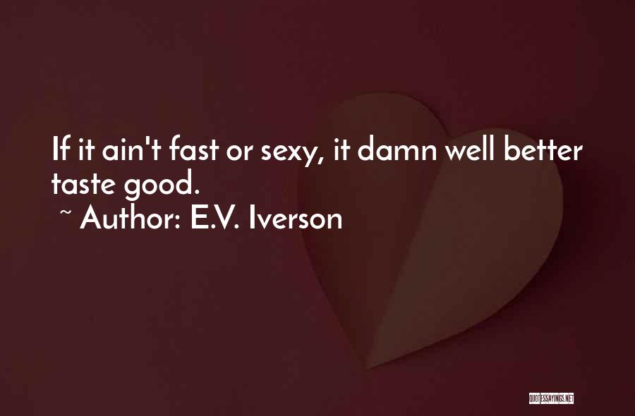 Iverson Quotes By E.V. Iverson