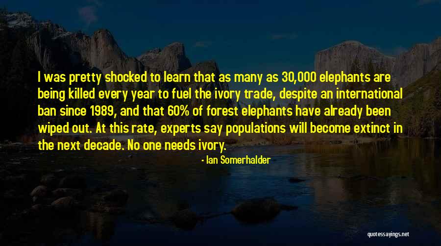 Ivory Trade Quotes By Ian Somerhalder Ivory Trade Quotes By Ian Somerhalder