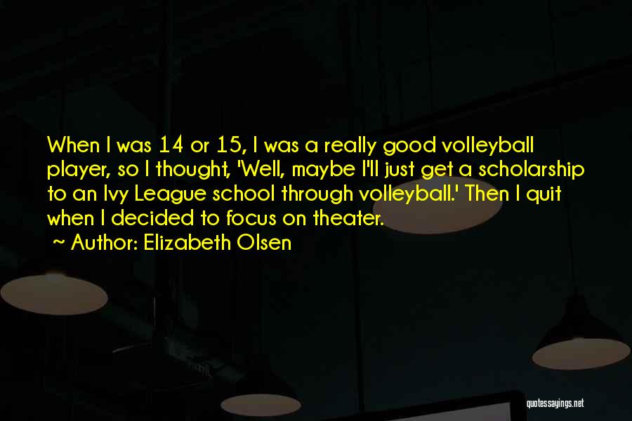 Ivy League Quotes By Elizabeth Olsen