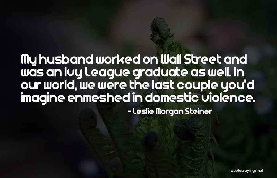 Ivy League Quotes By Leslie Morgan Steiner Ivy League Quotes By Leslie Morgan Steiner