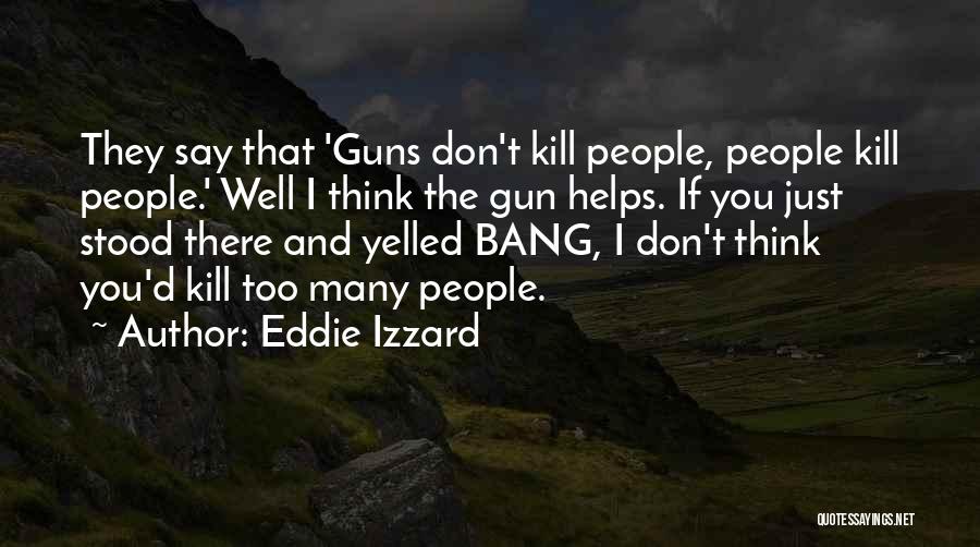 Izzard Quotes By Eddie Izzard