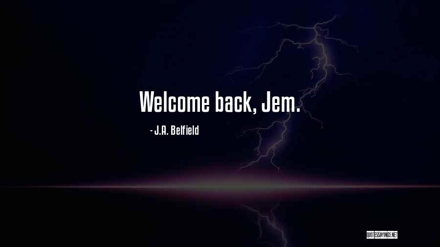 J.A. Belfield Quotes 826858