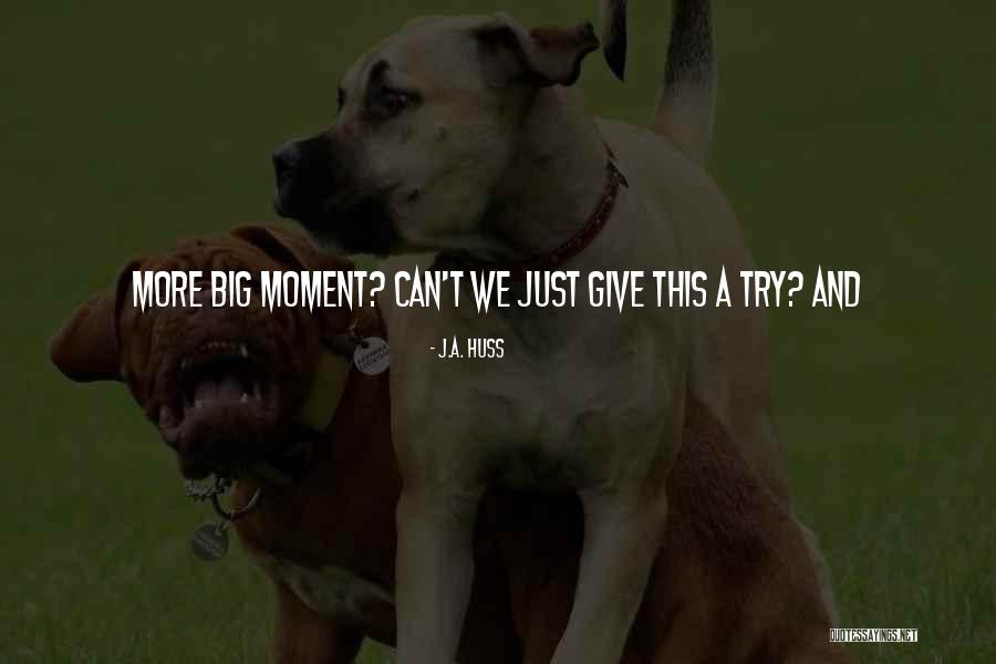 J.A. Huss Quotes 1624172 J.A. Huss Quotes 1624172
