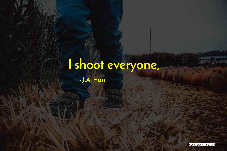 J.A. Huss Quotes 1889229 J.A. Huss Quotes 1889229