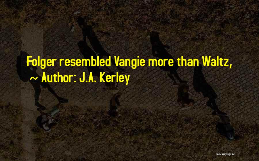 J.A. Kerley Quotes 628099