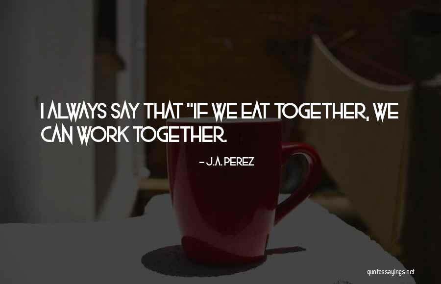 J.A. Perez Quotes 396487 J.A. Perez Quotes 396487