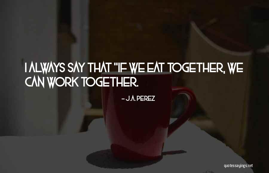 J.A. Perez Quotes 396487