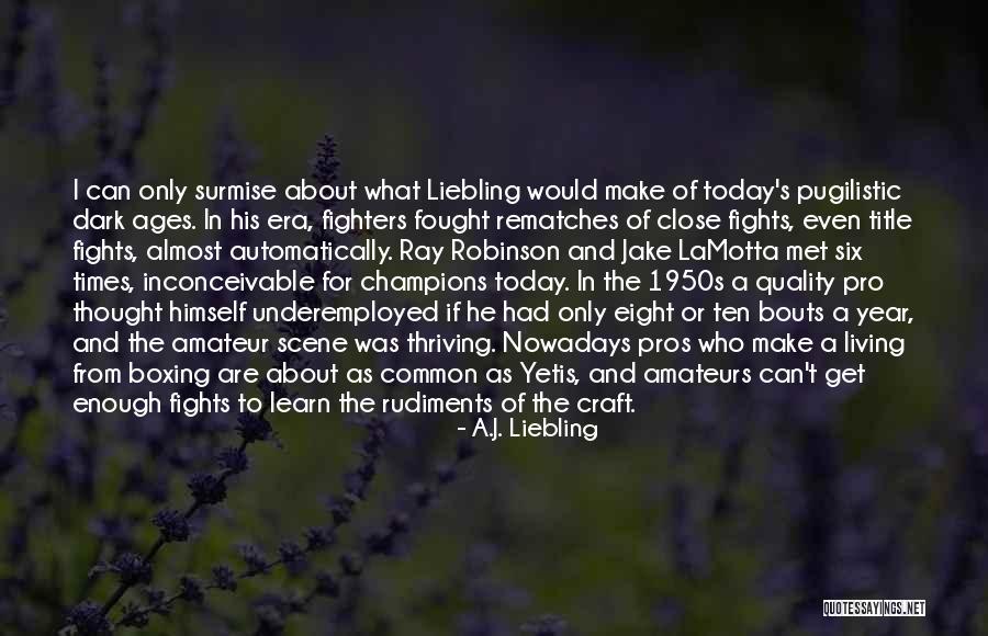 J A T Robinson Quotes By A.J. Liebling J A T Robinson Quotes By A.J. Liebling