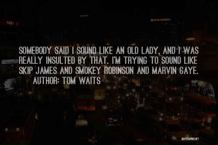 J A T Robinson Quotes By Tom Waits