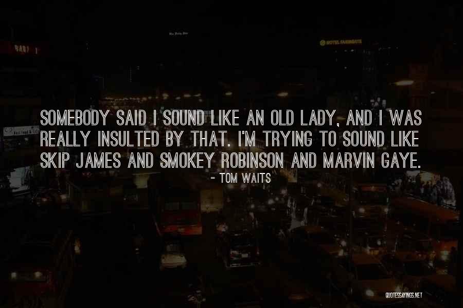 J A T Robinson Quotes By Tom Waits