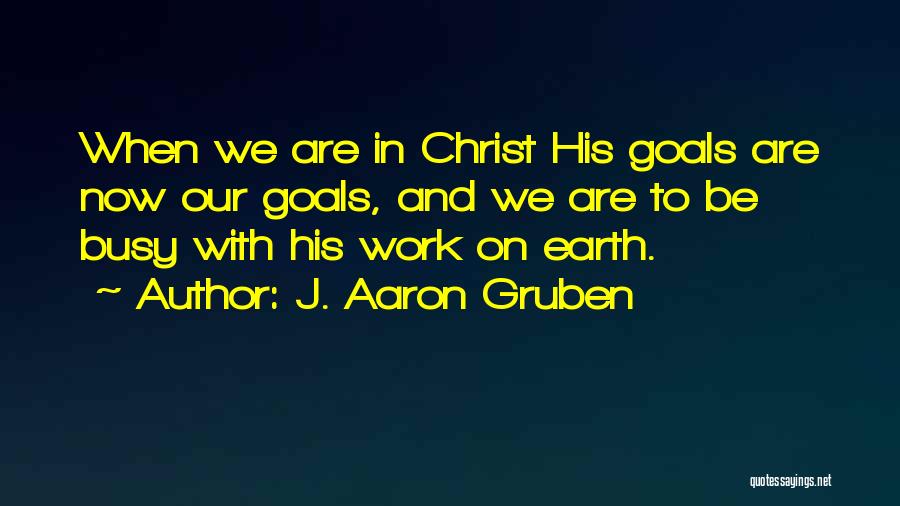J. Aaron Gruben Quotes 2065066