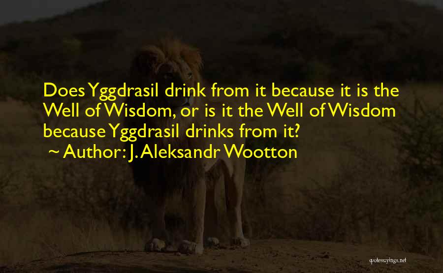 J. Aleksandr Wootton Quotes 1686143