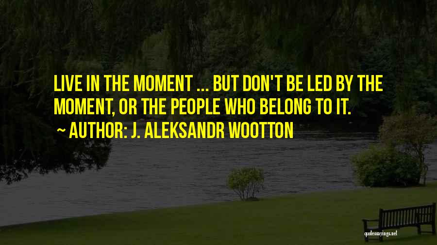 J. Aleksandr Wootton Quotes 2090005