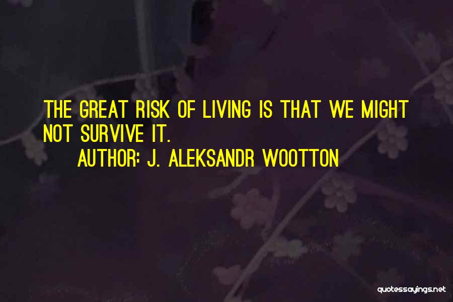 J. Aleksandr Wootton Quotes 915811