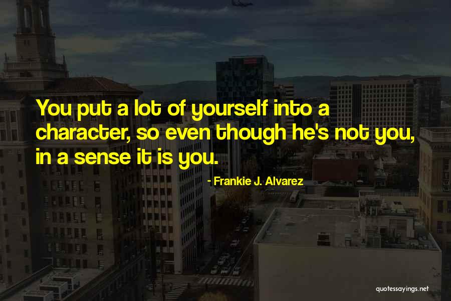 J Alvarez Quotes By Frankie J. Alvarez J Alvarez Quotes By Frankie J. Alvarez
