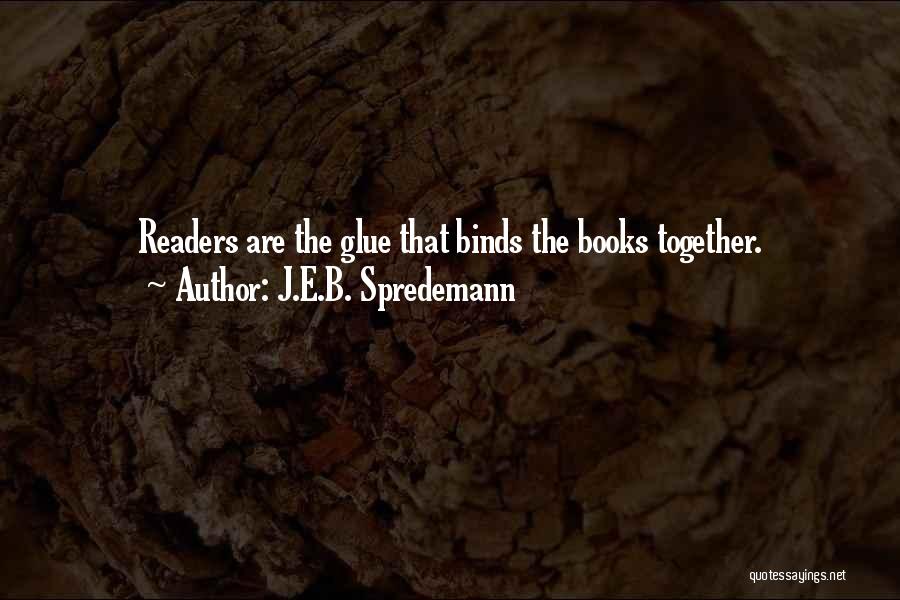 J B Books Quotes By J.E.B. Spredemann