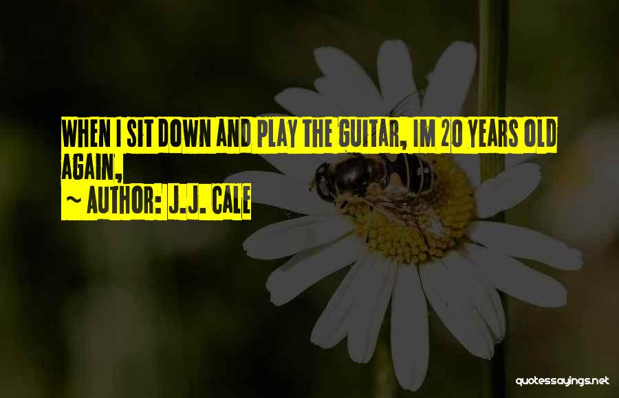 J.b. Play Quotes By J.J. Cale