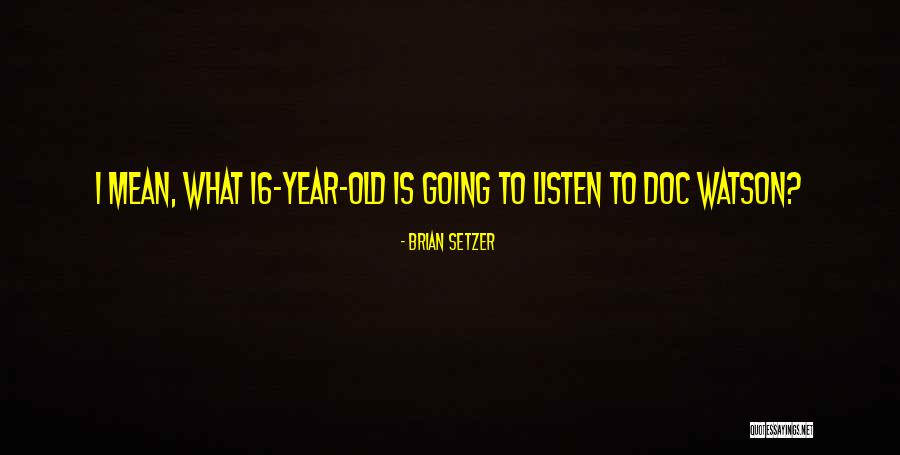 J B Watson Quotes By Brian Setzer J B Watson Quotes By Brian Setzer