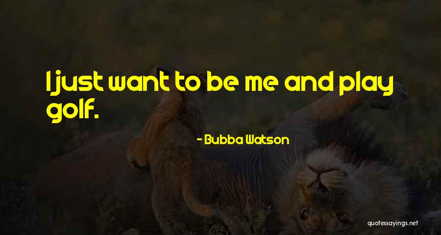 J B Watson Quotes By Bubba Watson J B Watson Quotes By Bubba Watson