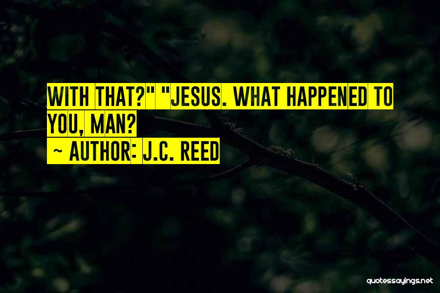 J.C. Reed Quotes 1474963
