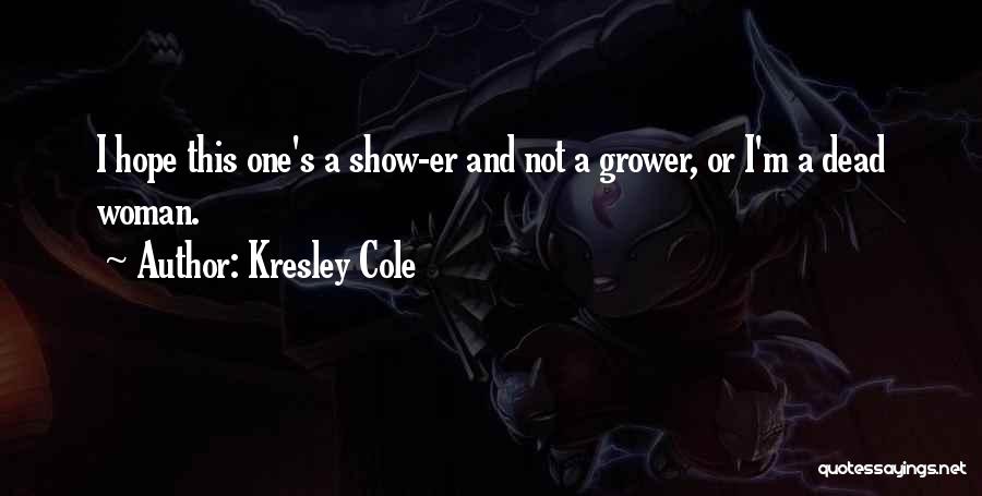 J Cole Show Me Something Quotes By Kresley Cole