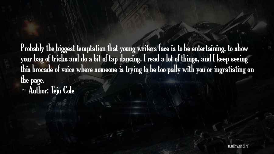 J Cole Show Me Something Quotes By Teju Cole