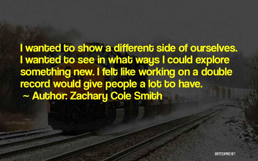 J Cole Show Me Something Quotes By Zachary Cole Smith