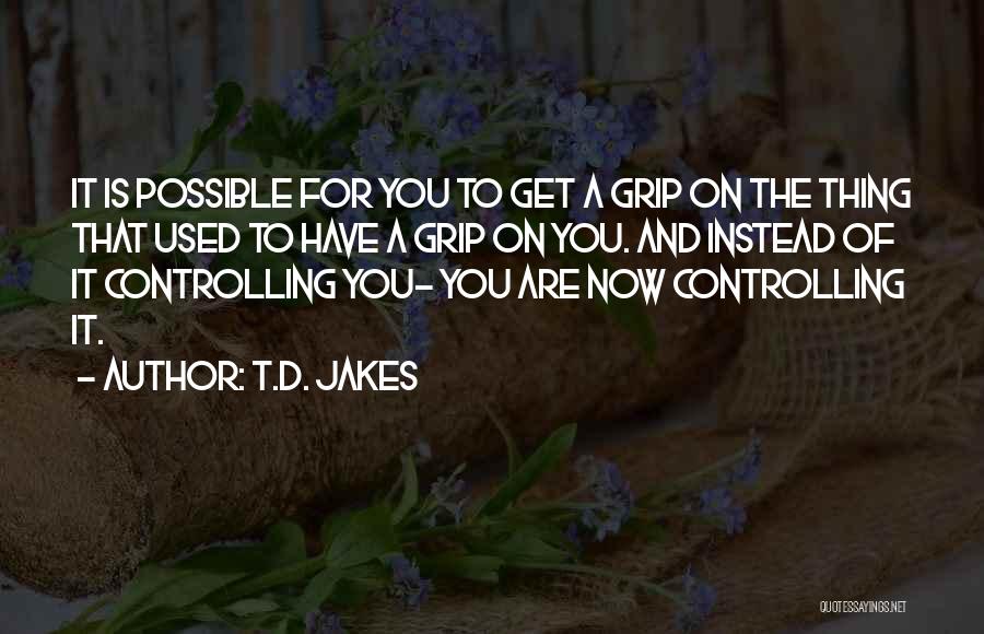 J D Jakes Quotes By T.D. Jakes