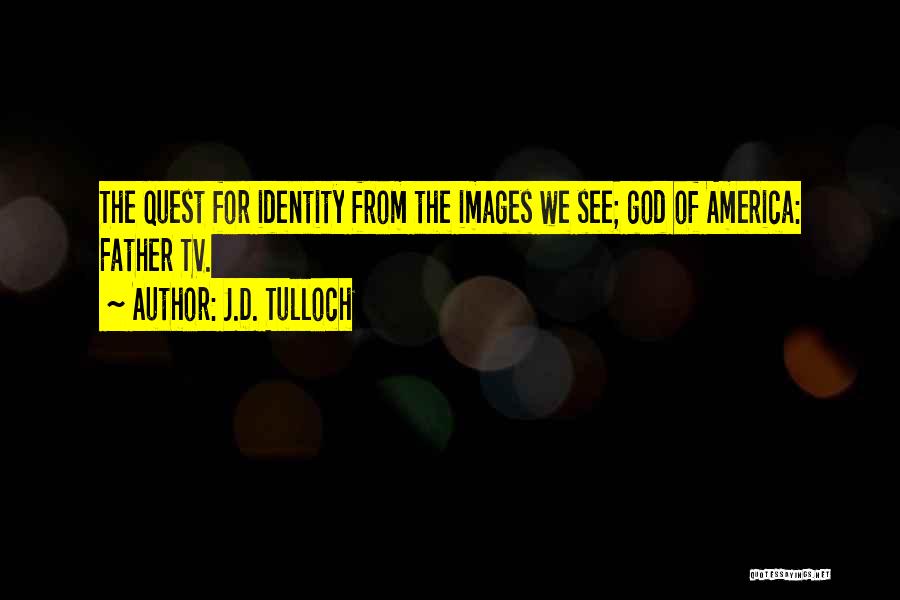 J.D. Tulloch Quotes 569801