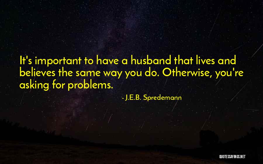 J.E.B. Spredemann Quotes 1493542 J.E.B. Spredemann Quotes 1493542